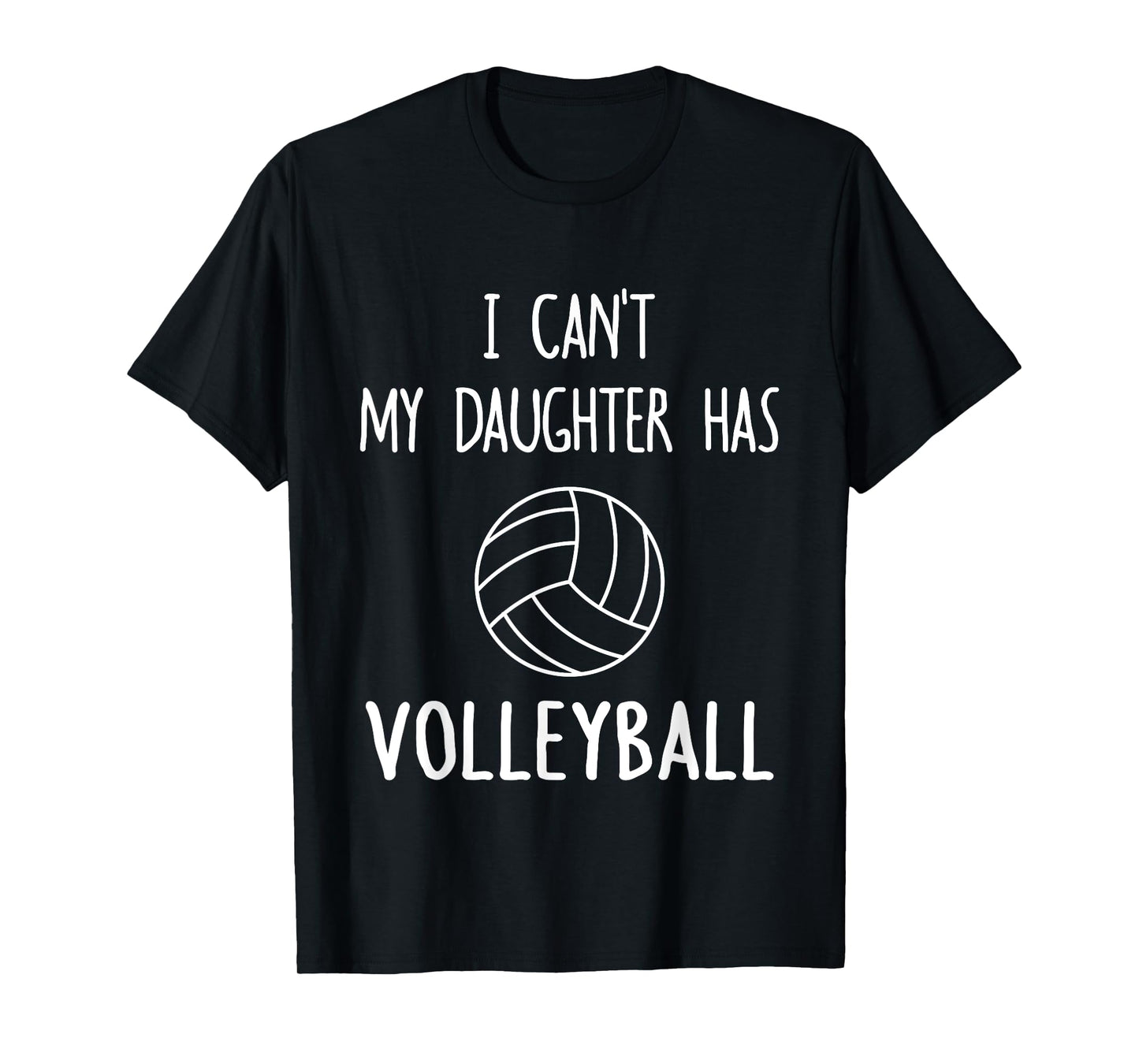 I Can't My Daughter Has Volleyball Dad & Mom T-Shirt