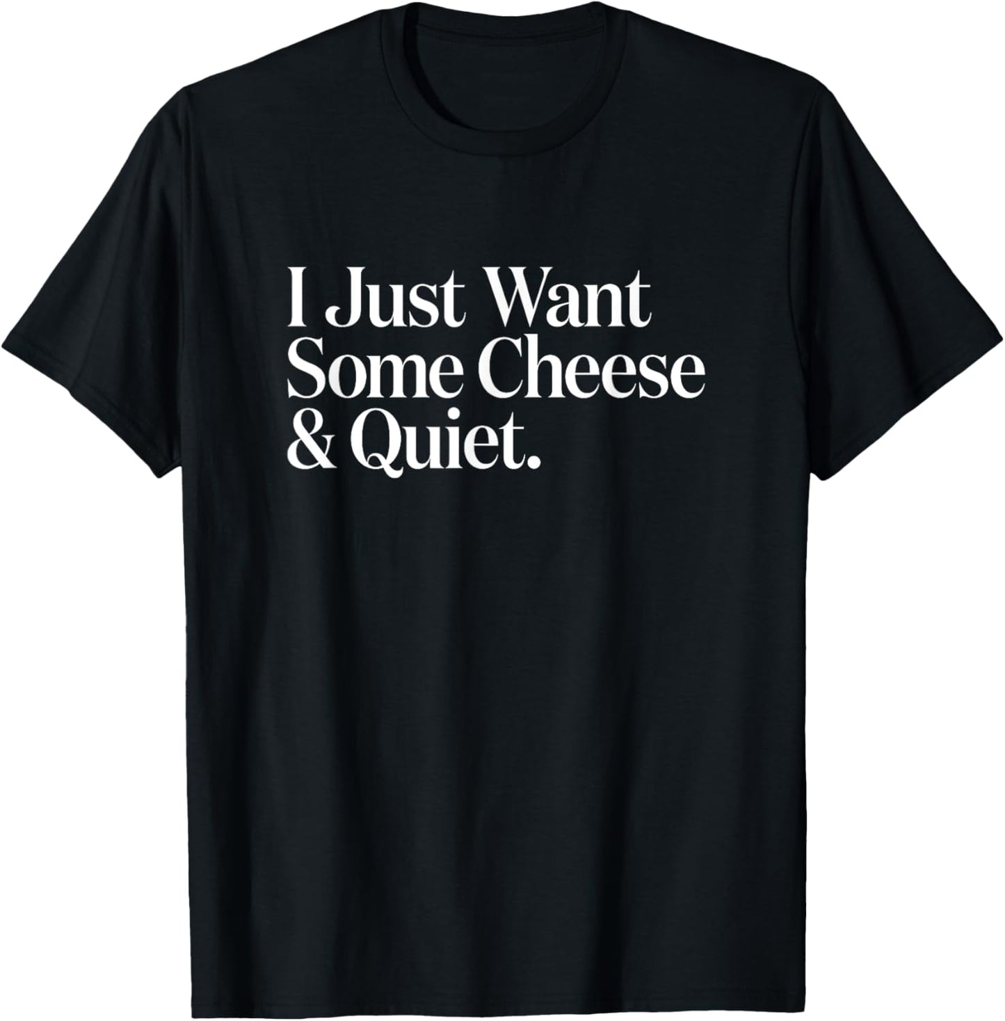 Unisex-Adults T-Shirt Black Small I Just Want Some Cheese and Quiet Funny T-Shirt