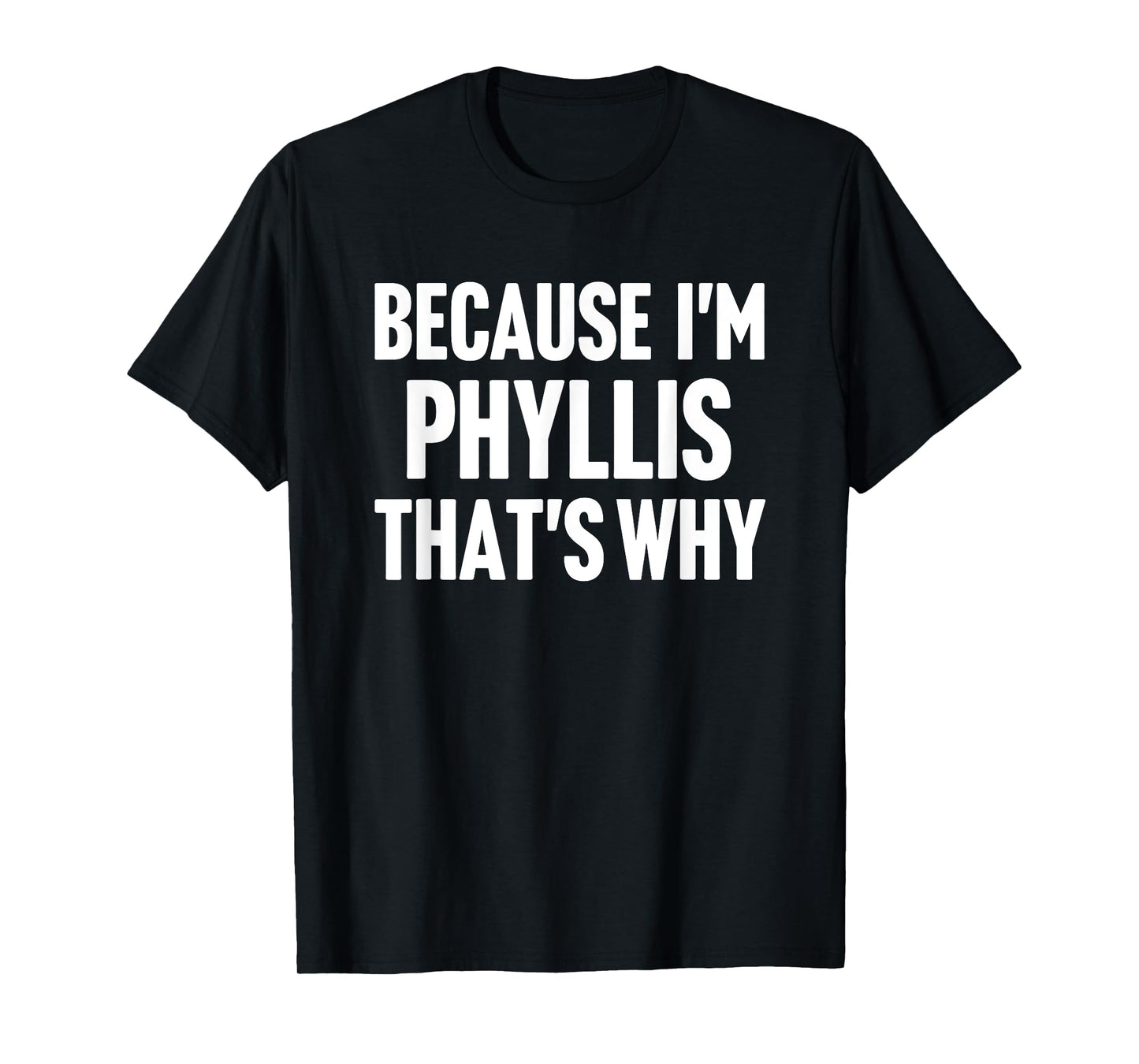 Because I'm Phyllis That's Why Am Personalized Name T-Shirt