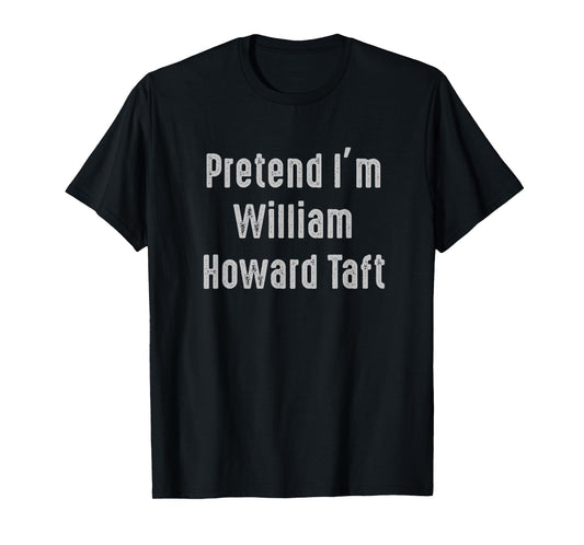 Pretend I'm William Howard Taft United States president T-Shirt