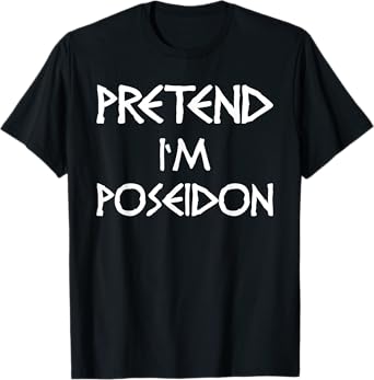 Pretend I'm Poseidon Costume Women Men Kids T-Shirt