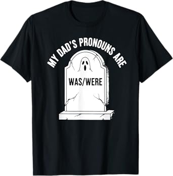 My Dad’s Pronouns Are Was- Were, Funny Father's Day T-Shirt