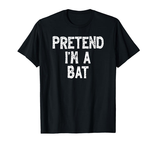 Pretend I'm a Bat Funny Lazy Easy Halloween Costume T-Shirt