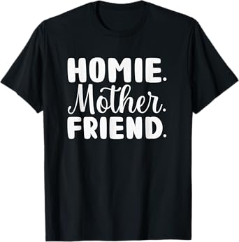 Homie Mother Friend Women Mama Cool Moms Day T-Shirt