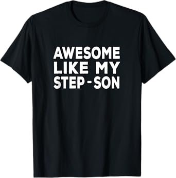 Awesome Like My step-son - step mom & step dad T-Shirt