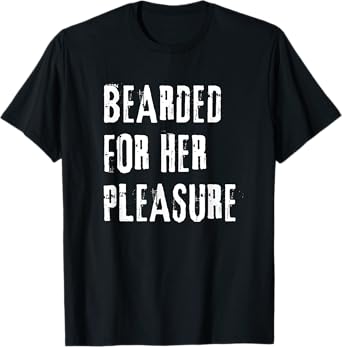 Adult Humor Bearded for Her Pleasure Naughty Dirty Jokes Men T-Shirt