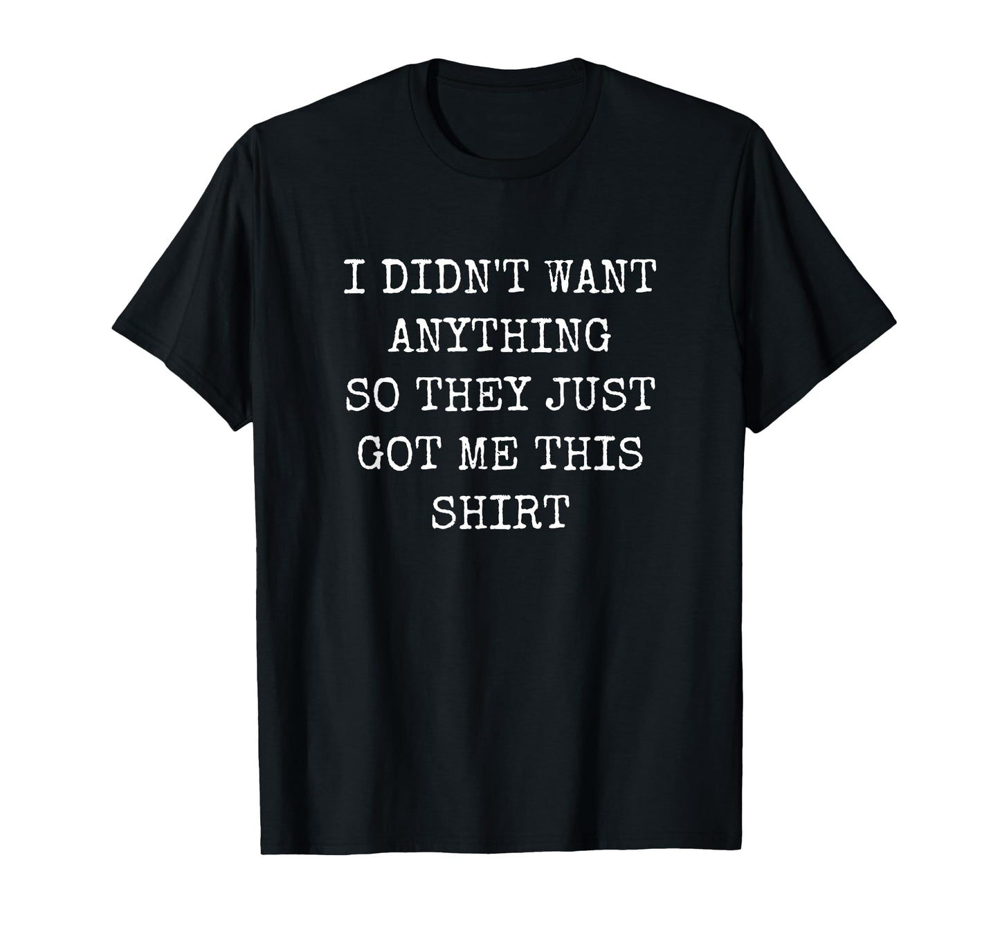 Funny Gifts For Women Who Want Nothing T-Shirt
