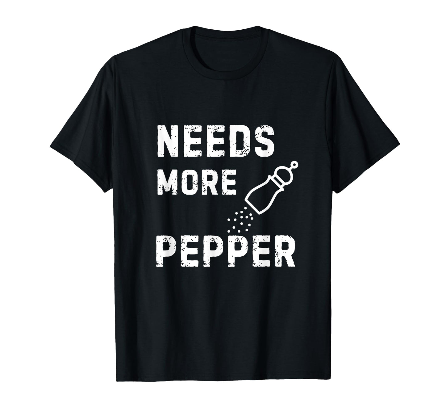 Needs More Pepper Cooking Baking Eating Kitchen Fun Novelty T-Shirt