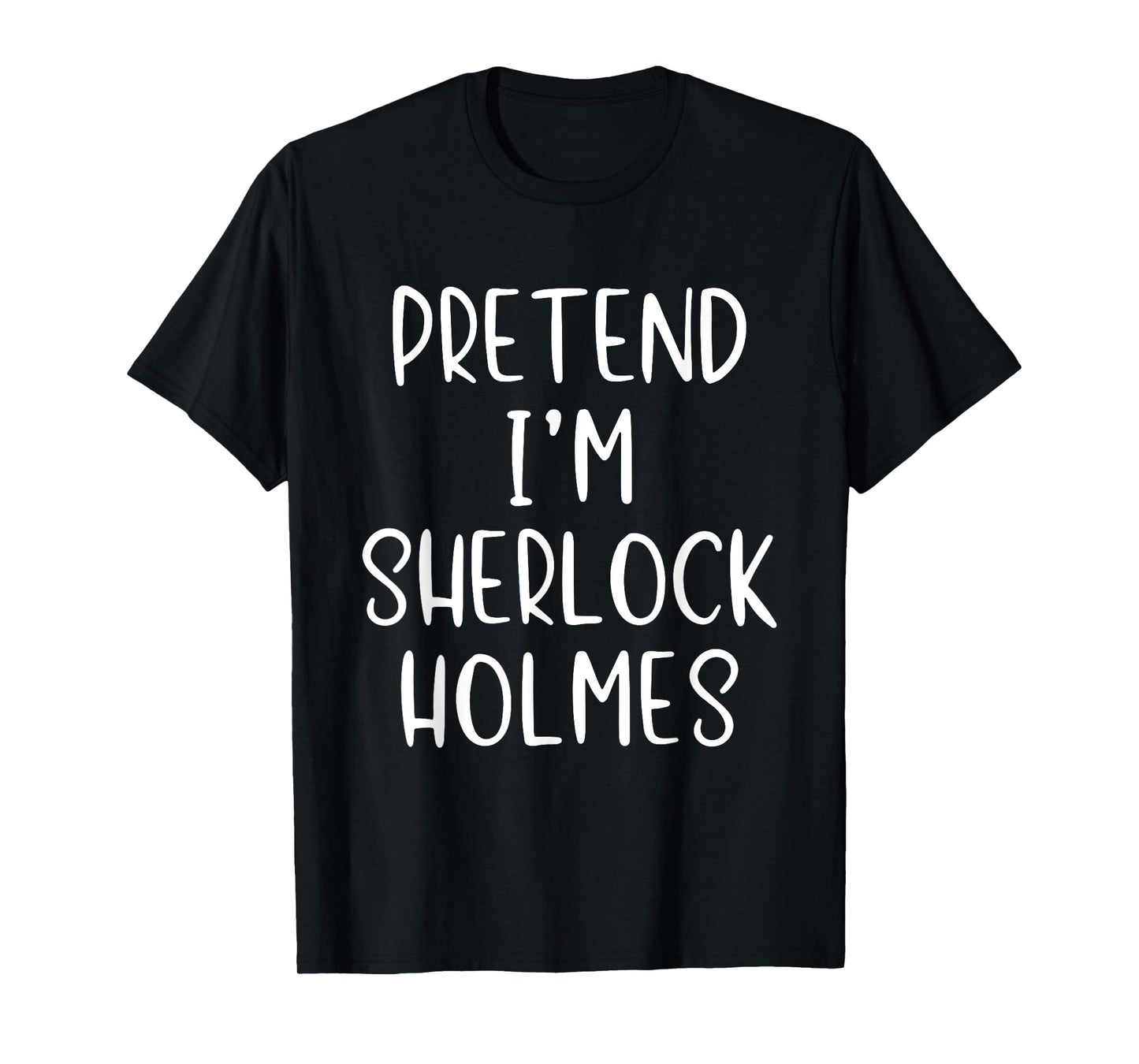 Pretend I'm Sherlock Holmes Costume Halloween Simple Funny T-Shirt