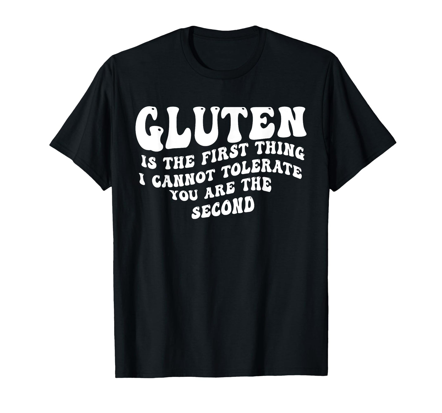 Gluten is The First Thing I Cannot Tolerate Groovy Funny T-Shirt