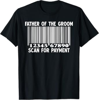 Father Of The Groom Scan For Payment Wedding Funny Daddy T-Shirt