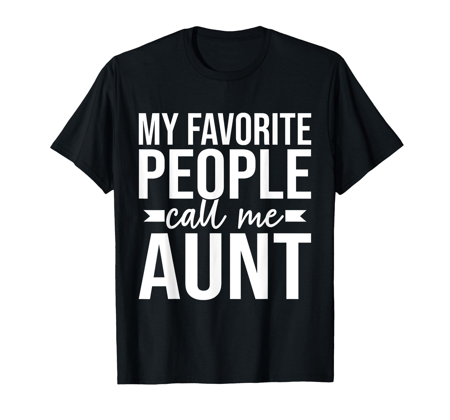 My favorite People call me Aunt T-Shirt