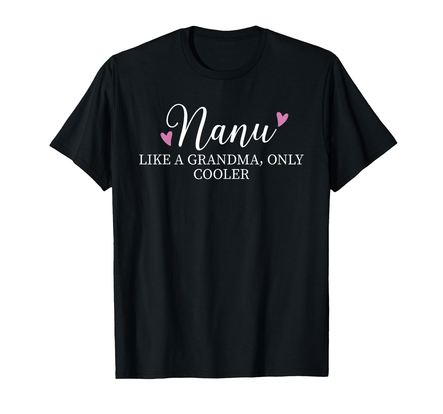 Nanu Like A Grandma Only Cooler Heart Mother's Day Nanu T-Shirt