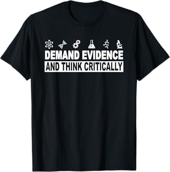 Demand Evidence And Think Critically Science T-Shirt T-Shirt