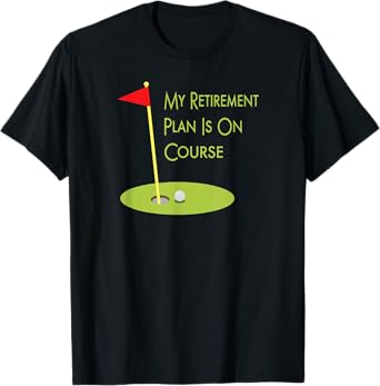 Golf Themed Gift For Retiree My Retirement Plan Is On Course T-Shirt
