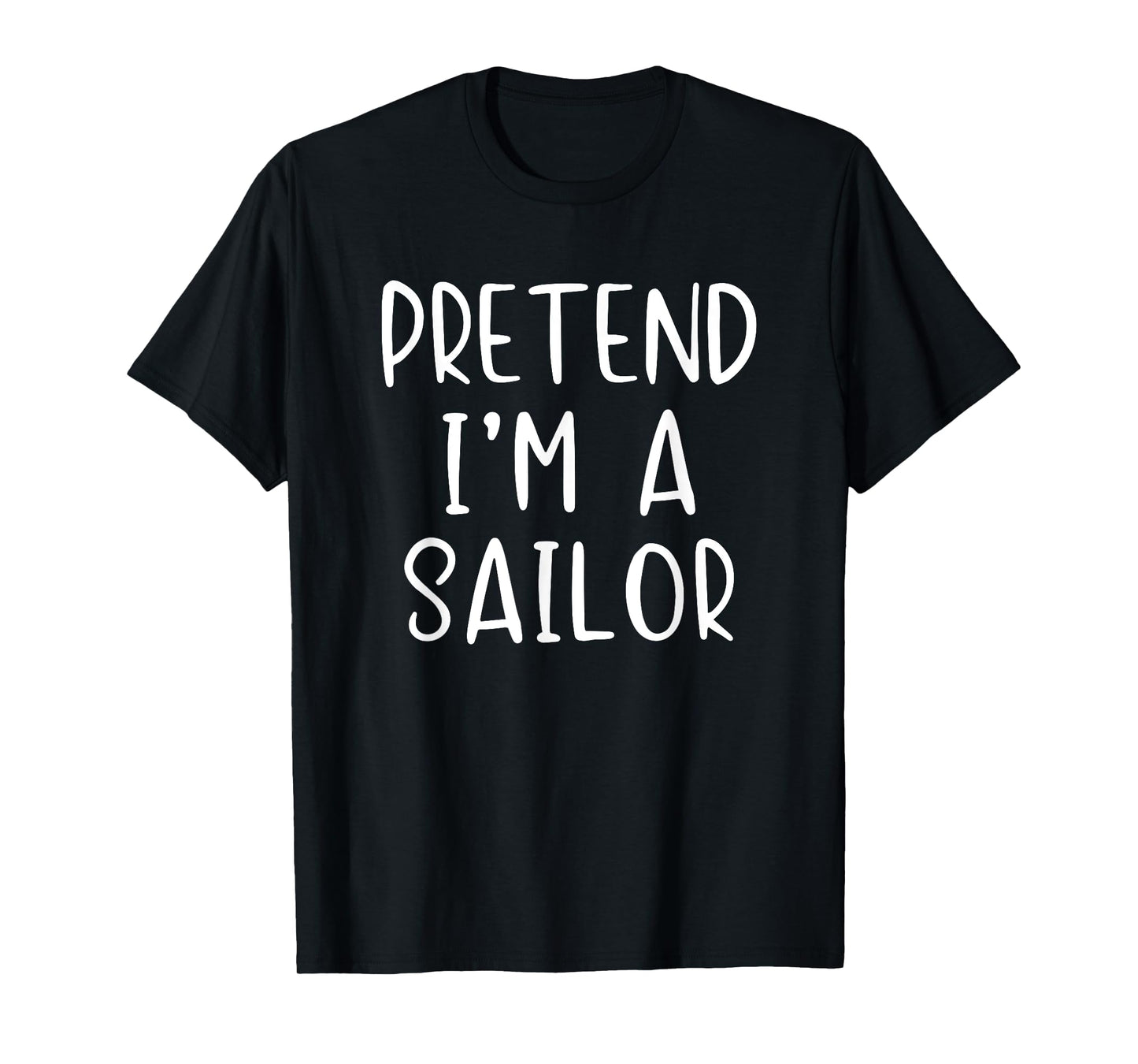 Pretend I'm A Sailor Costume Halloween Simple Adult Kid T-Shirt