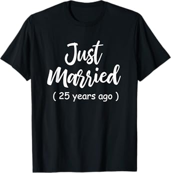 25th Wedding Anniversary Just Married 25 Years Ago Shirt T-Shirt