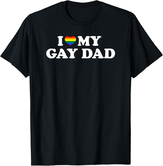 I Love My Gay Dad T-Shirt