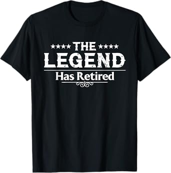 Funny The Legend Has Retired Gift For Men Women Retirement T-Shirt