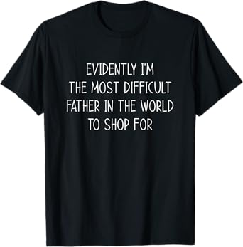 Funny Fathers Day for Hard to Buy For Dads T-Shirt