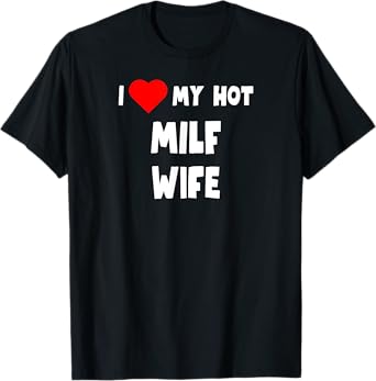 Fun Graphic-I love My Hot MILF Wife T-Shirt