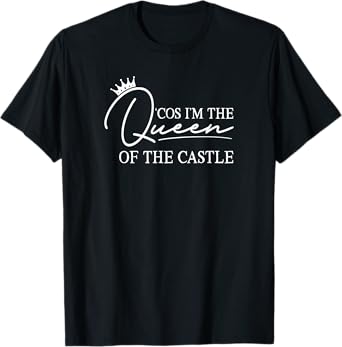 'Cos I'm The Queen of The Castle - Six: The Musical T-Shirt