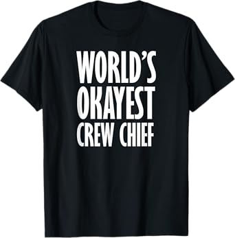 Crew Chief: World's Okayest Funny T-Shirt