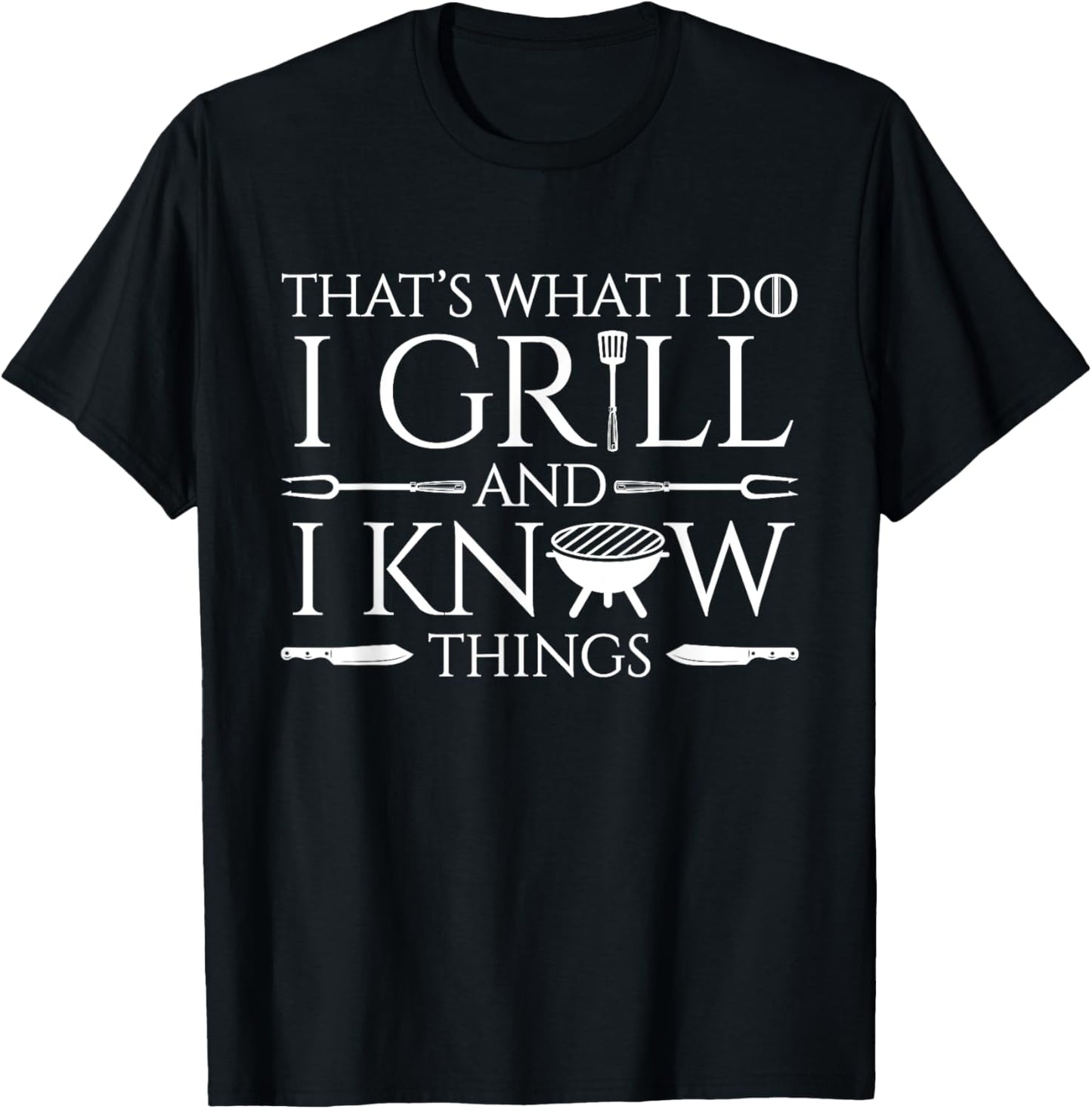 Fun I Grill And Know Things Meat Lover Barbecue Dad Gift T-Shirt