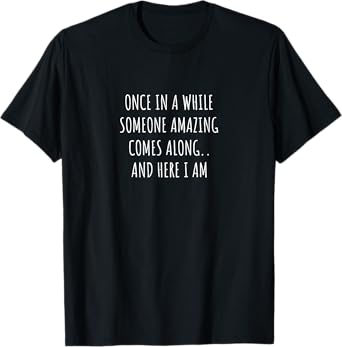 Once in a While Someone Amazing Comes Along Funny T-Shirt