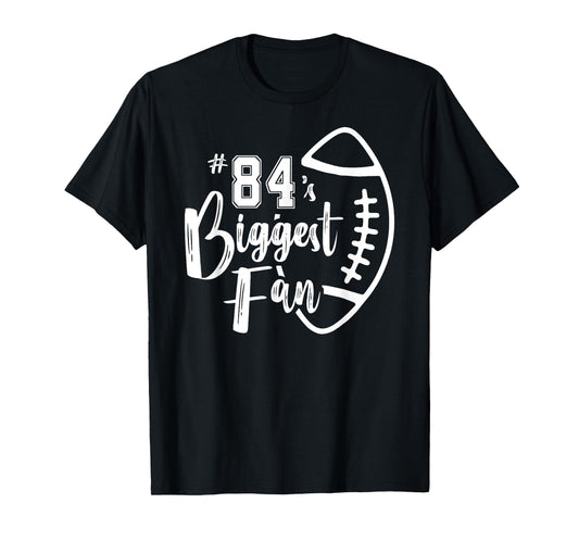 Number 84's Biggest Fan Shirt Football Player Mom Dad Family T-Shirt