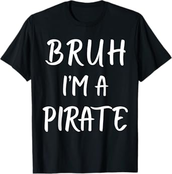 Bruh I'm A Pirate Costume Funny Lazy Halloween T-Shirt