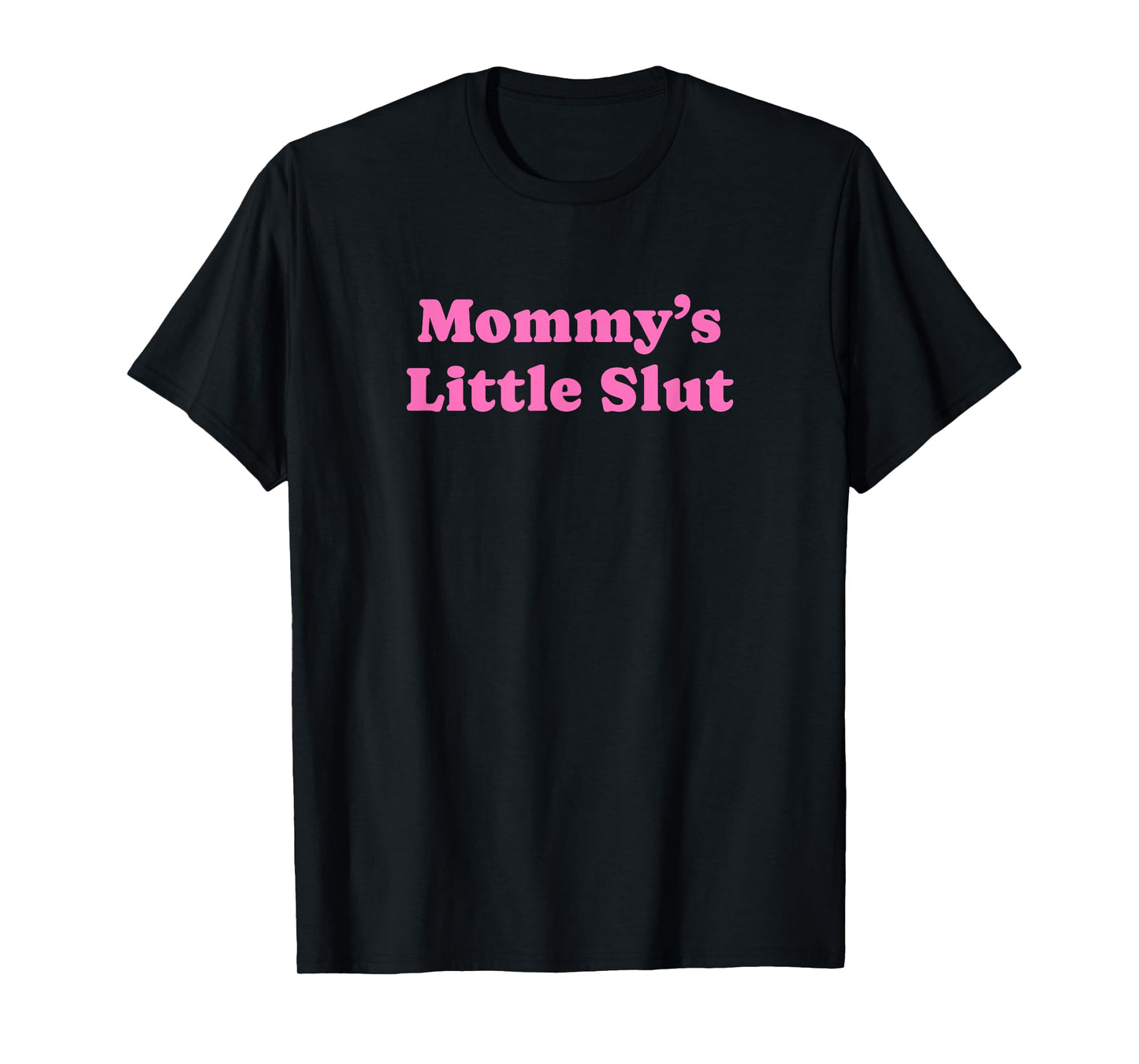 Mommy's Little Slut - Funny Gag Gift T-Shirt
