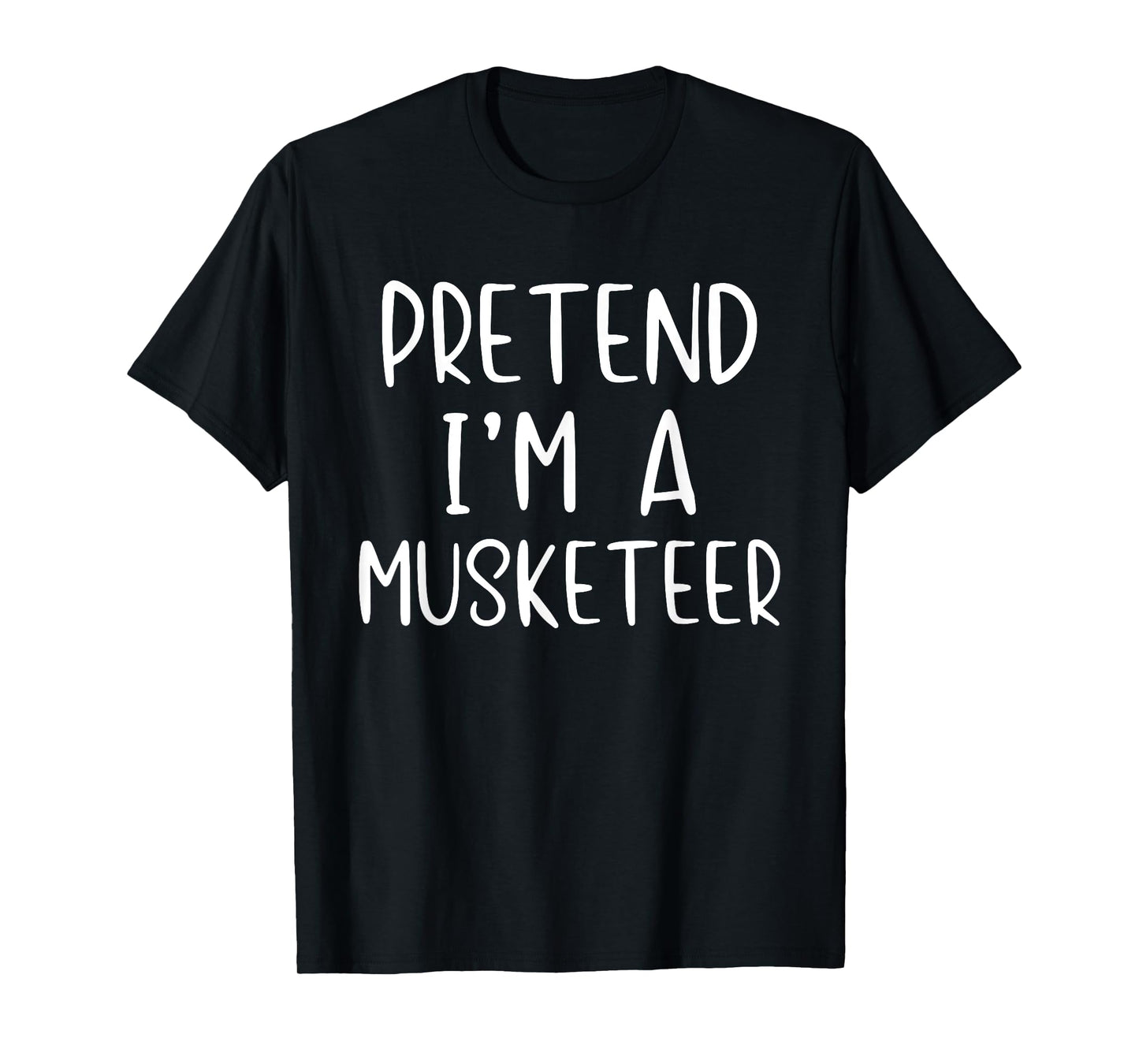 Pretend I'm A Musketeer Costume Halloween Simple Adult Kid T-Shirt