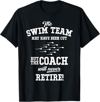 Funny Vasectomy T-Shirt The Swim Team May Have Been Cut ... T-Shirt