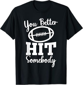You Better Hit Somebody Football Mom Life Game Day T-Shirt