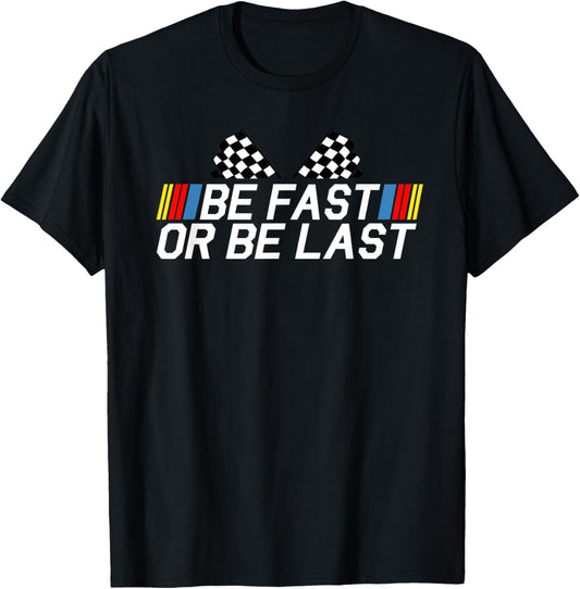 Be Fast Or Be Last Funny Drag Racing Race Car Father's Day T-Shirt
