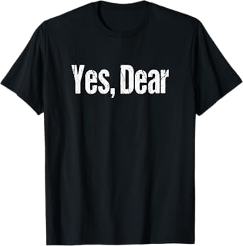 Retro Yes, Dear Shirt Funny Husband Joke T-Shirt