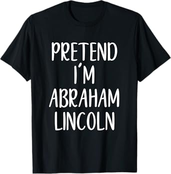 Pretend Abraham Abe Lincoln Costume Halloween Simple Funny T-Shirt
