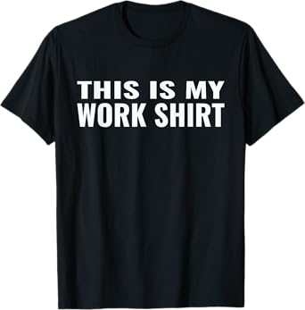 This is my work shirt funny t-shirt