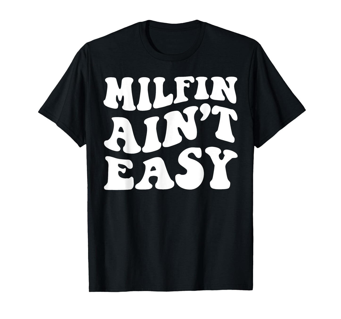 Milfin Ain't Easy T-Shirt