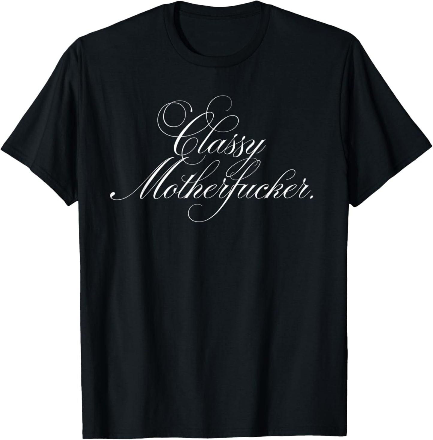 Classy Motherfucker Funny Awesome Sarcastic Ironic T-Shirt