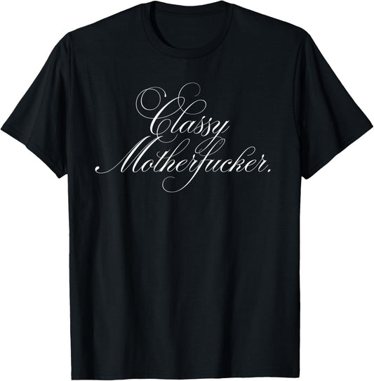 Classy Motherfucker Funny Awesome Sarcastic Ironic T-Shirt