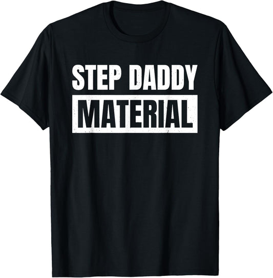 Step Daddy Material T-Shirt - Unisex-Adults, Male, Short Sleeve, T-Shirt, Novelty-T-Shirts, Black, Small