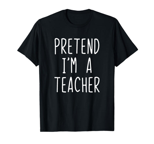 Pretend I'm A Teacher Costume Halloween Lazy Adult Kids T-Shirt