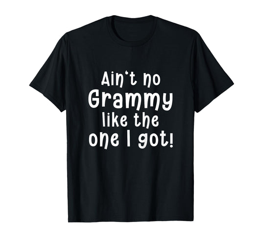 Ain’t No Grammy Like the One I Got - Funny and Sweet T-Shirt