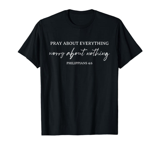 Bible Verse Pray About Everything Worry About Nothing T-Shirt
