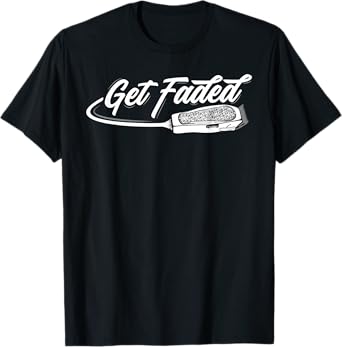 Funny Get Faded Barber Design For Men Dad Hairstylist Lovers T-Shirt
