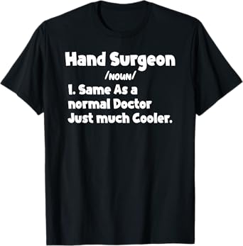 Mens Hand Surgeon Definition Surgery Doctor Hand Surgeons Quote T-Shirt