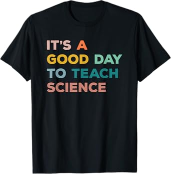 Science Teacher Gifts Its A Good Day To Teach Science Earth T-Shirt