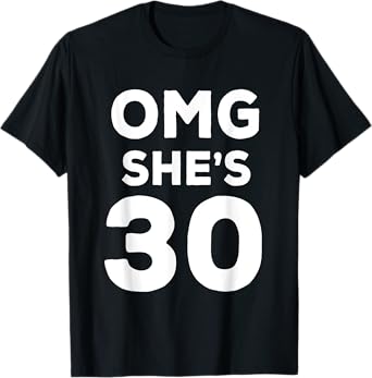 30th Birthday Shirt for Wife, Sister, Husband OMG She's 30 T-Shirt